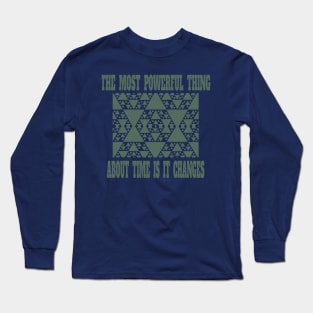 "The Most Powerful Thing About Time is it Changes" Long Sleeve T-Shirt